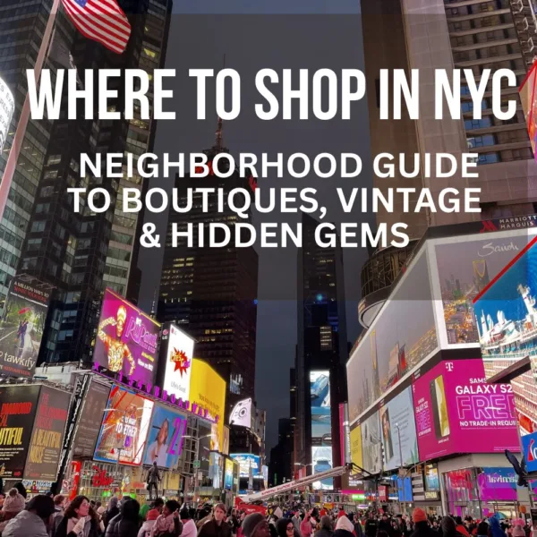 Where to Shop in NYC: Ultimate Neighborhood Guide to Boutiques, Vintage & Hidden Gems